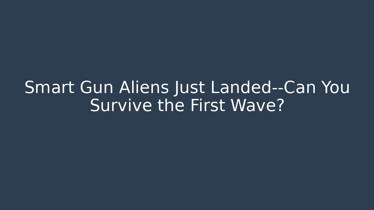 Smart Gun Aliens Just Landed—Can You Survive the First Wave?