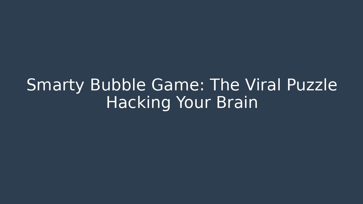 Smarty Bubble Game: The Viral Puzzle Hacking Your Brain - Vintage E-Juice
