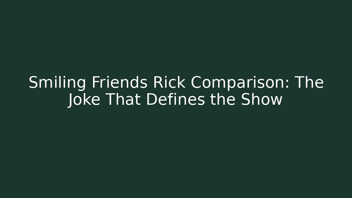 Smiling Friends Rick Comparison: The Joke That Defines the Show