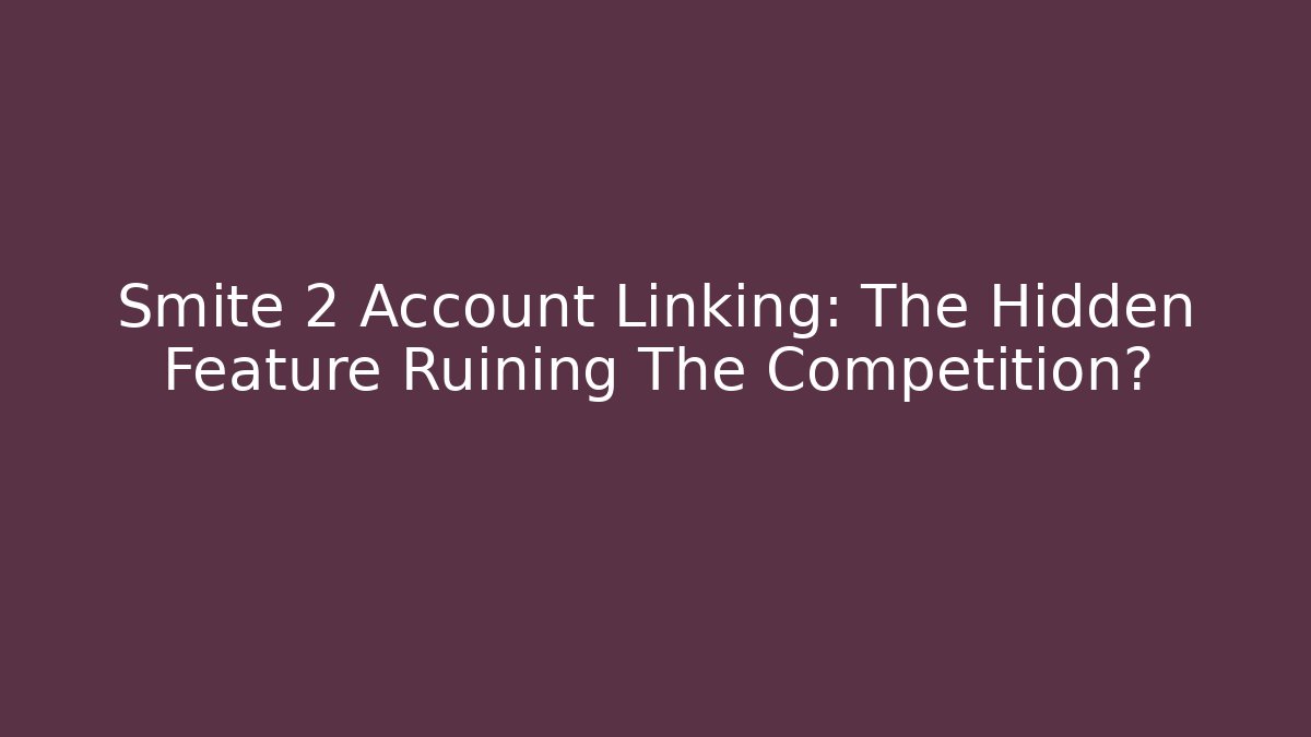 Smite 2 Account Linking: The Hidden Feature Ruining The Competition?