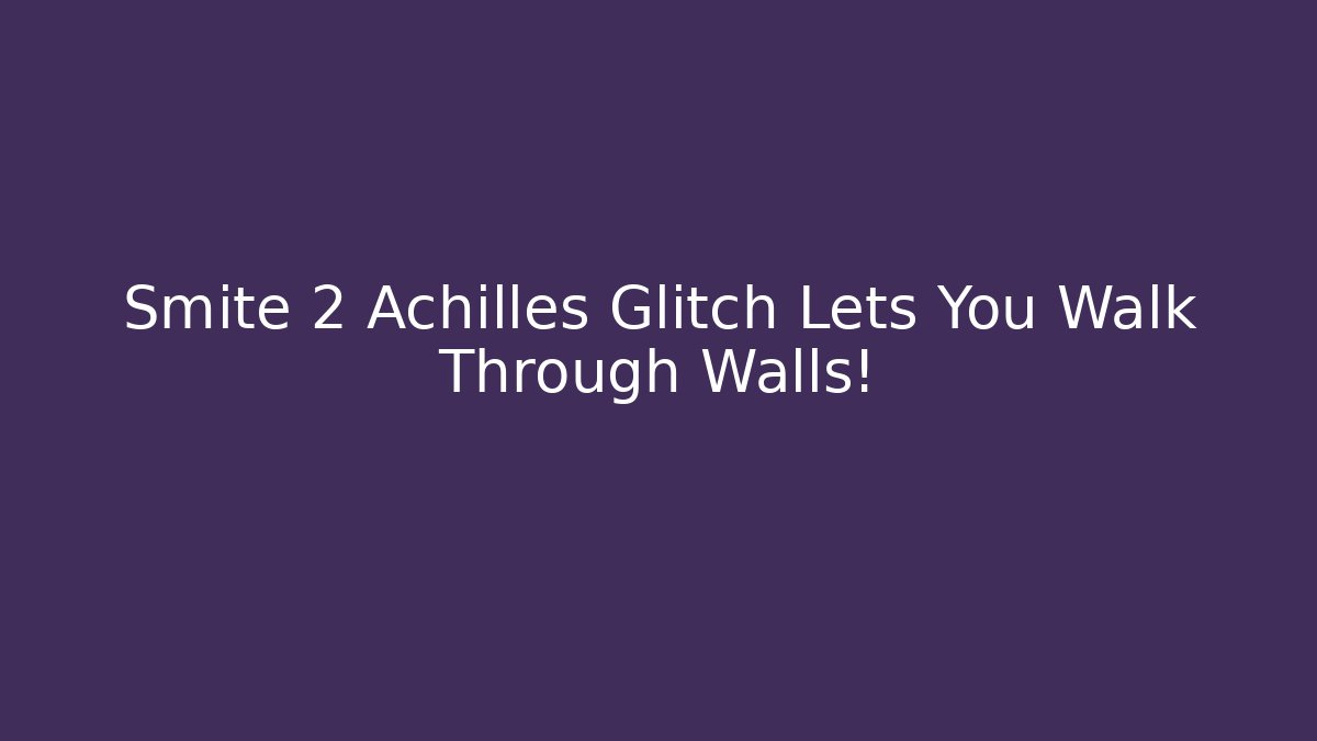 Smite 2 Achilles Glitch Lets You Walk Through Walls!