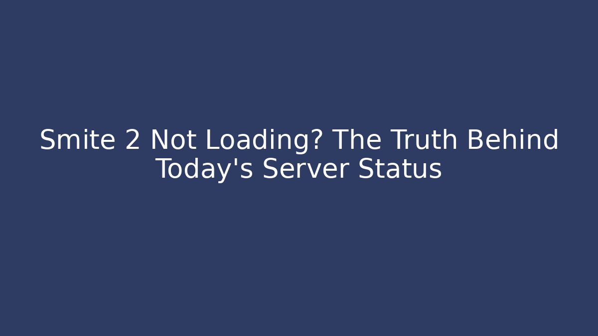 Smite 2 Not Loading? The Truth Behind Today's Server Status