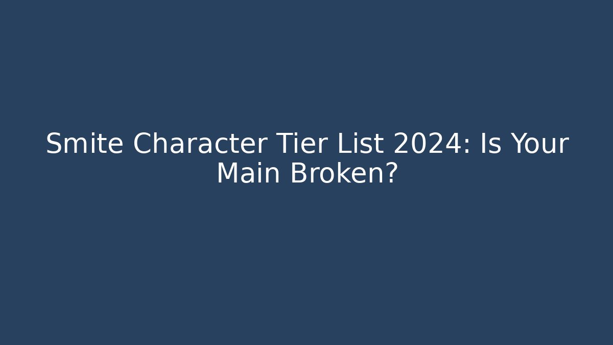 Smite Character Tier List 2024: Is Your Main Broken?