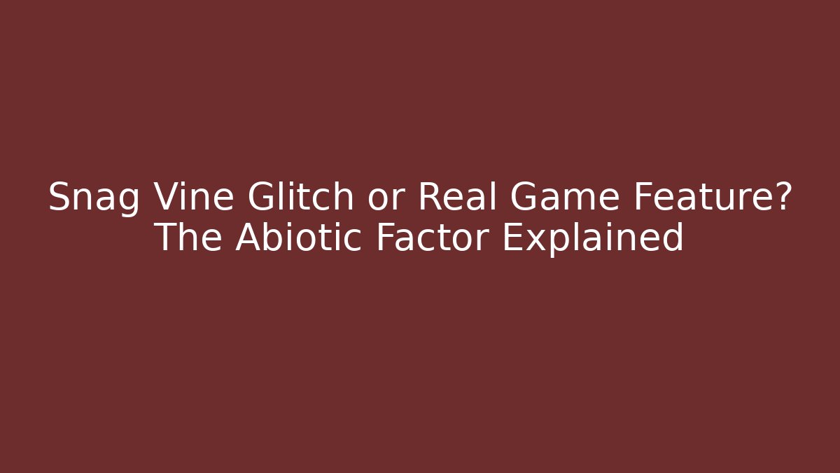 Snag Vine Glitch or Real Game Feature? The Abiotic Factor Explained - Vintage E-Juice