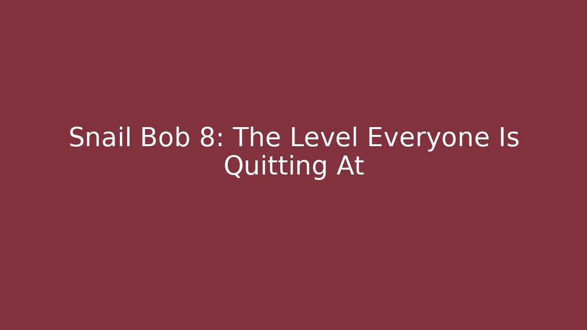 Snail Bob 8: The Level Everyone Is Quitting At