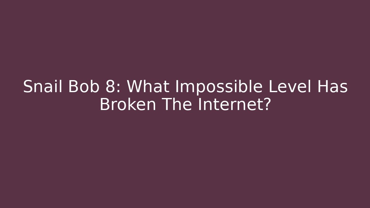 Snail Bob 8: What Impossible Level Has Broken The Internet?