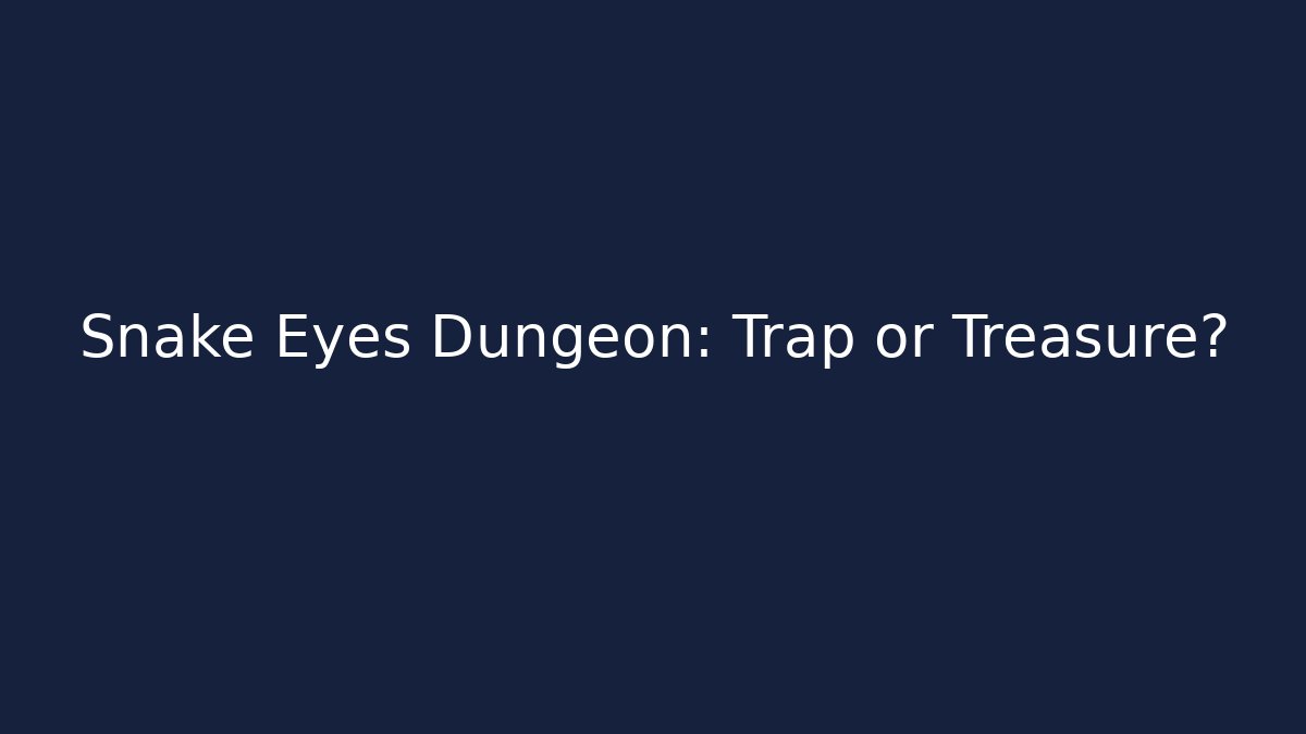 Snake Eyes Dungeon: Trap or Treasure?
