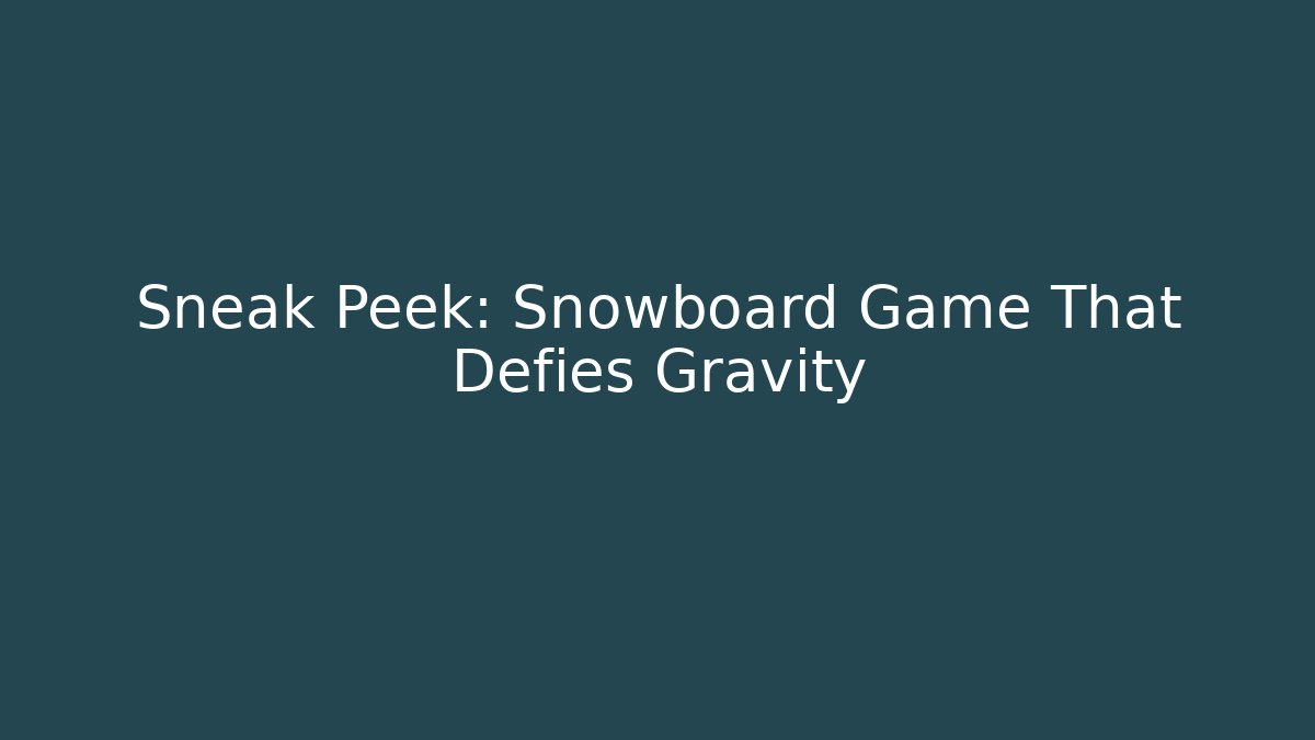 Sneak Peek: Snowboard Game That Defies Gravity