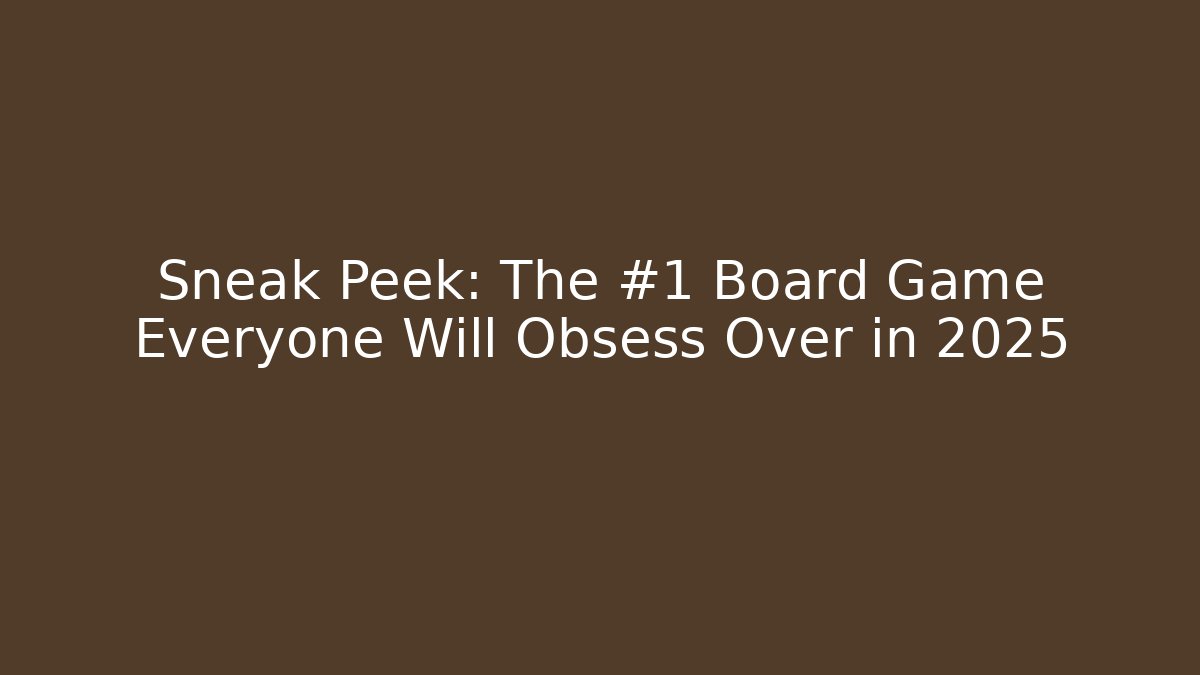 Sneak Peek: The #1 Board Game Everyone Will Obsess Over in 2025