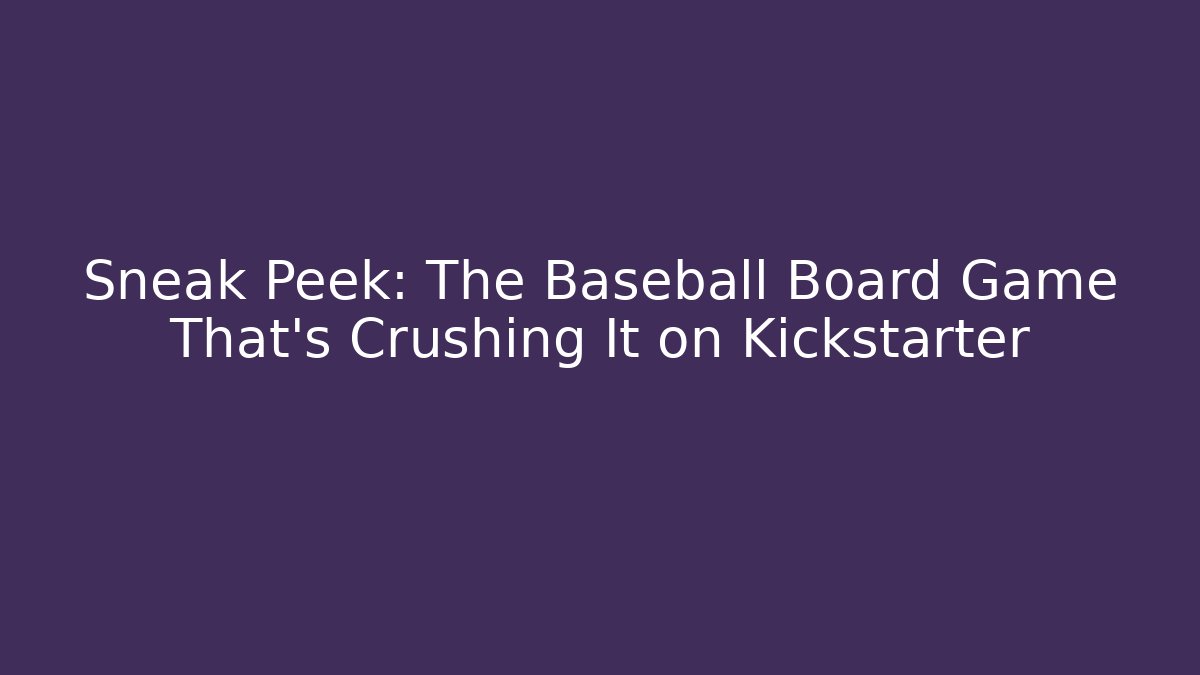 Sneak Peek: The Baseball Board Game That’s Crushing It on Kickstarter