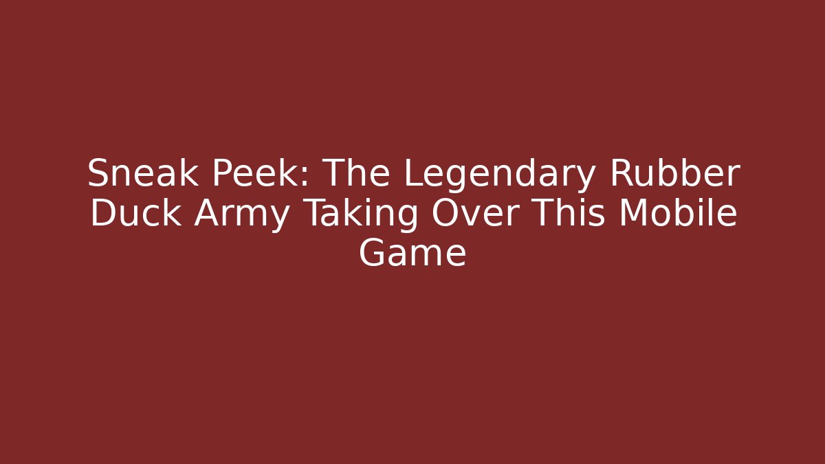 Sneak Peek: The Legendary Rubber Duck Army Taking Over This Mobile Game