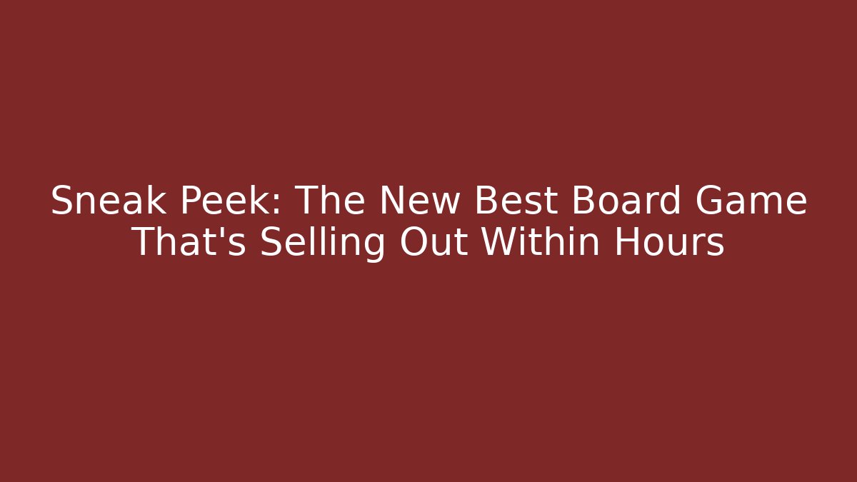 Sneak Peek: The New Best Board Game That’s Selling Out Within Hours