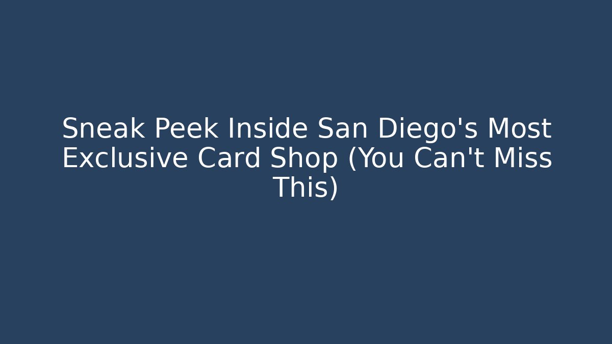 Sneak Peek Inside San Diego's Most Exclusive Card Shop (You Can't Miss This)