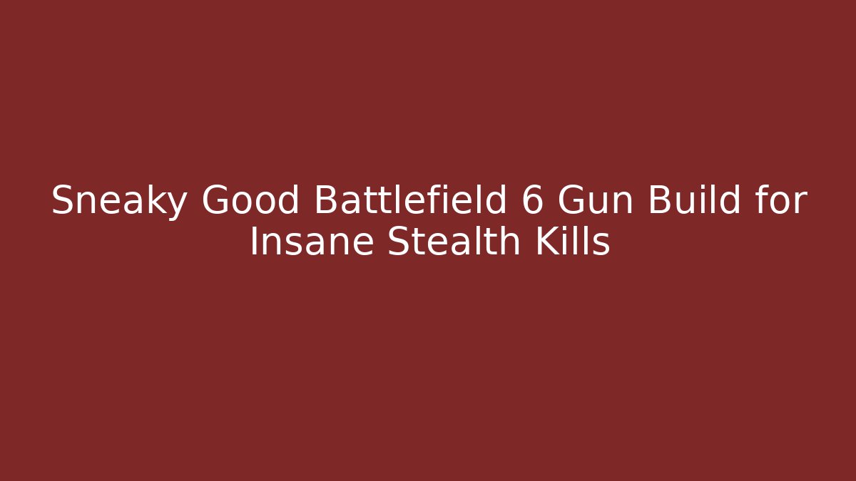 Sneaky Good Battlefield 6 Gun Build for Insane Stealth Kills