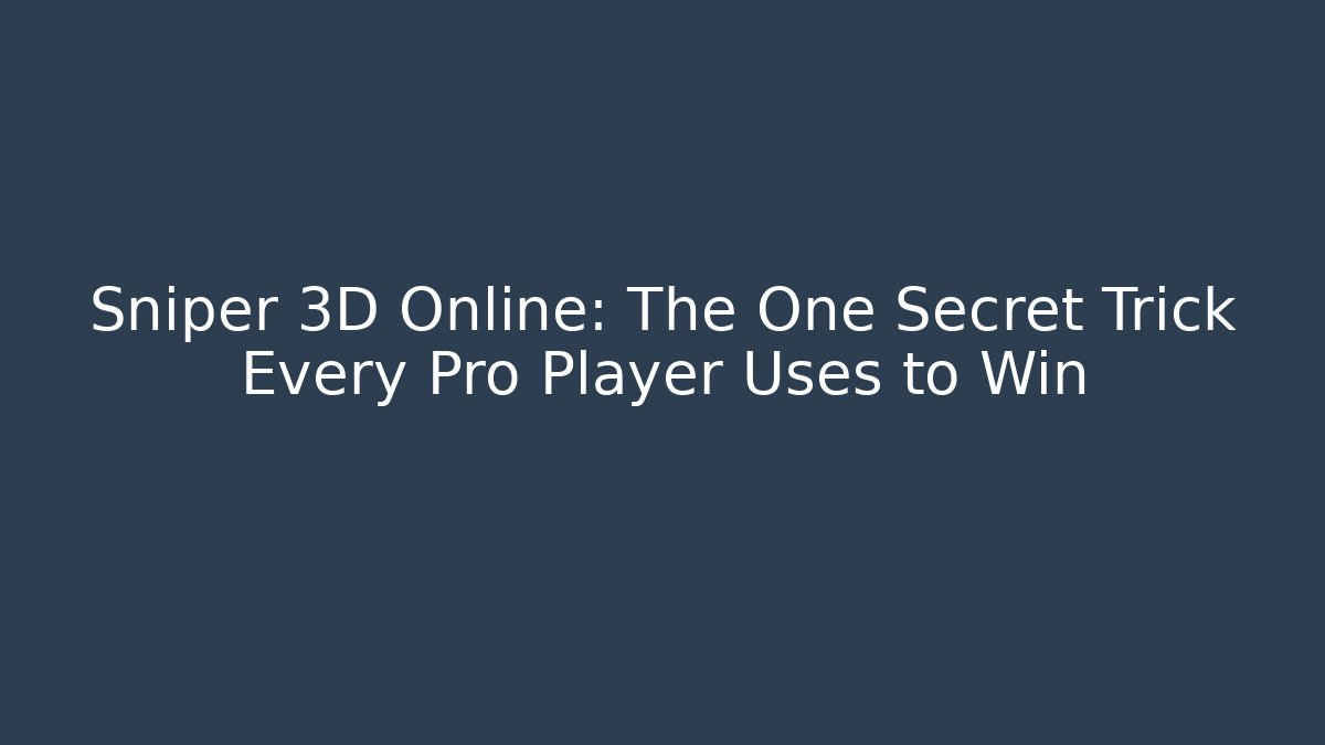 Sniper 3D Online: The One Secret Trick Every Pro Player Uses to Win