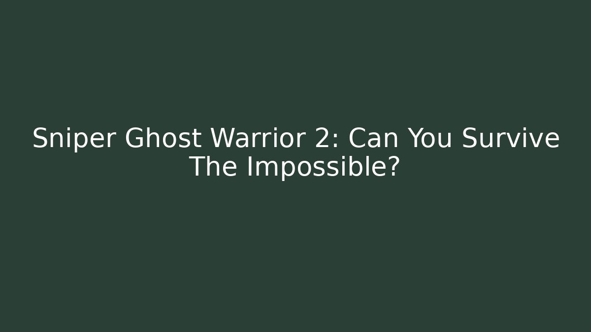Sniper Ghost Warrior 2: Can You Survive The Impossible? - Vintage E-Juice