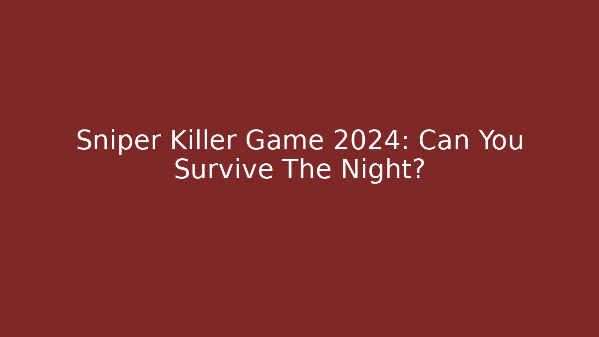Sniper Killer Game 2024: Can You Survive The Night?