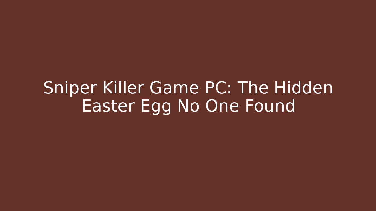 Sniper Killer Game PC: The Hidden Easter Egg No One Found - Vintage E-Juice