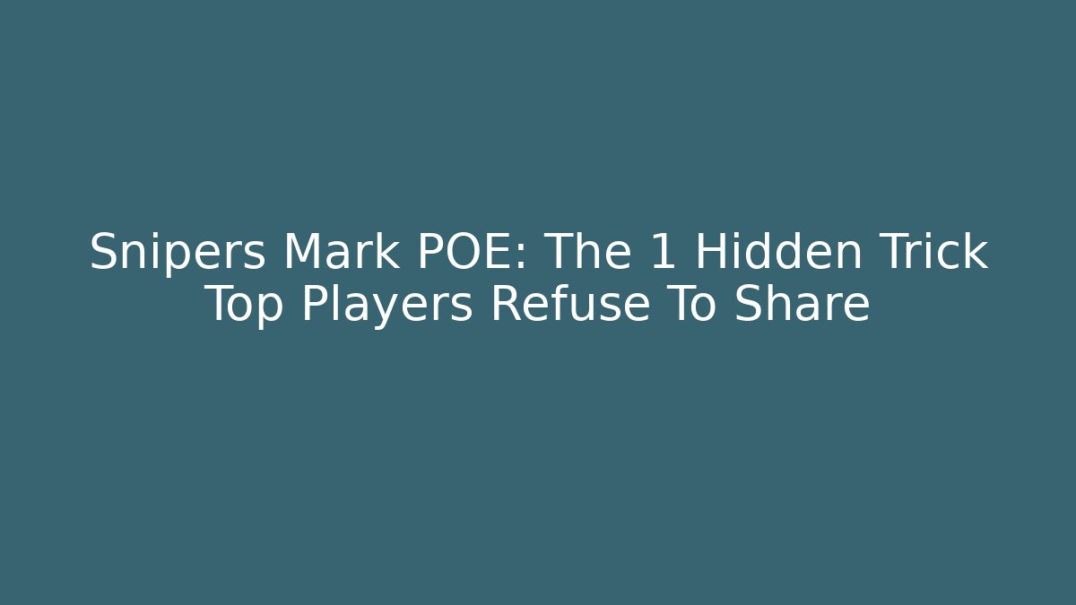 Snipers Mark POE: The 1 Hidden Trick Top Players Refuse To Share