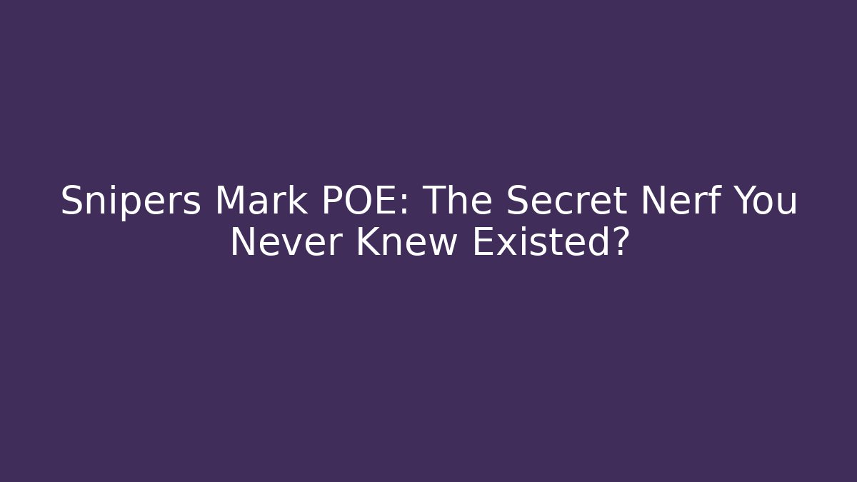 Snipers Mark POE: The Secret Nerf You Never Knew Existed?