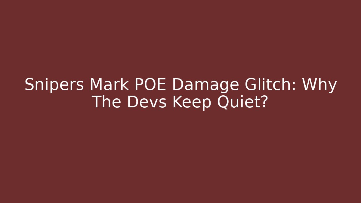 Snipers Mark POE Damage Glitch: Why The Devs Keep Quiet? - Vintage E-Juice