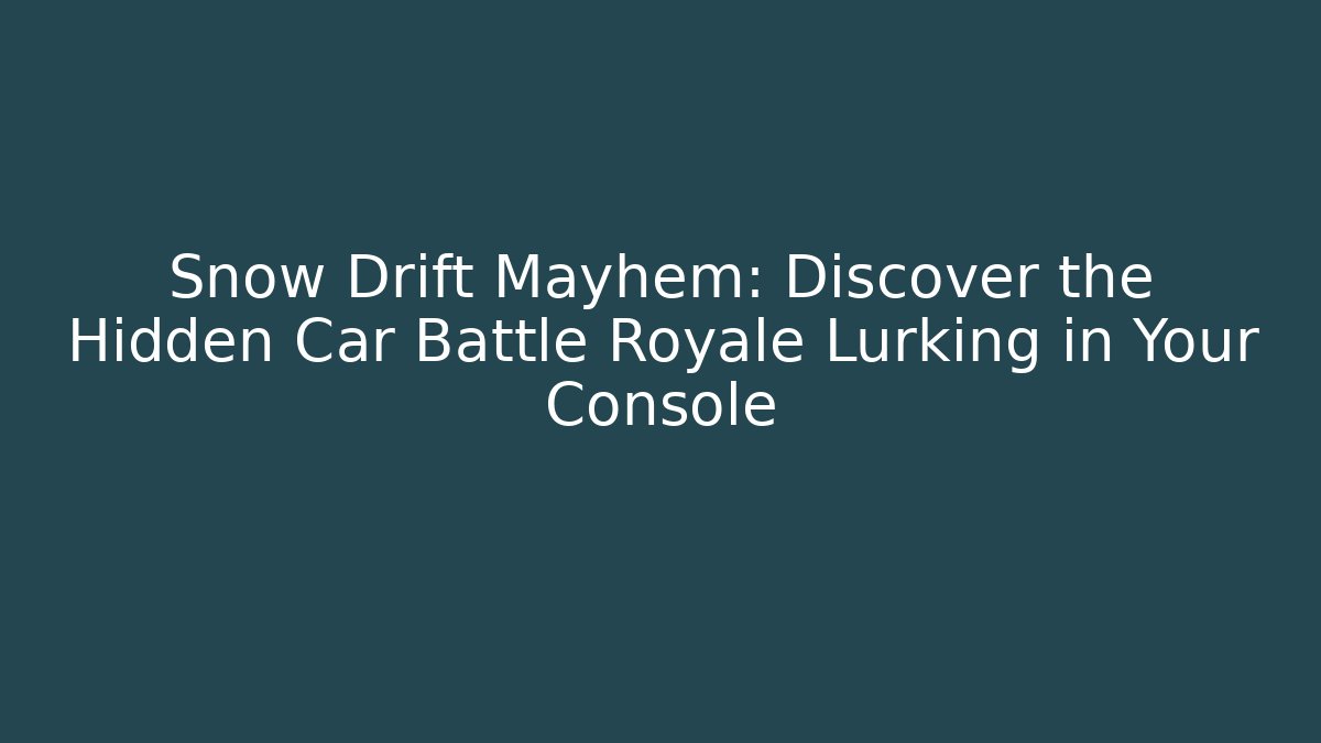 Snow Drift Mayhem: Discover the Hidden Car Battle Royale Lurking in Your Console
