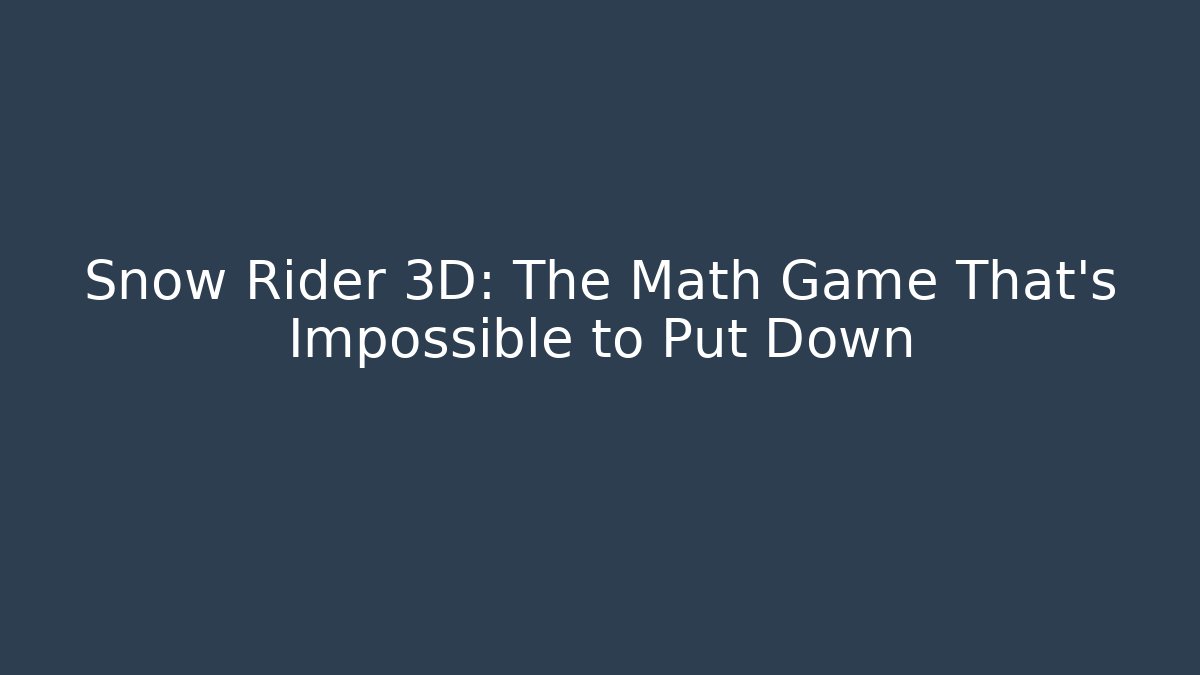 Snow Rider 3D: The Math Game That’s Impossible to Put Down