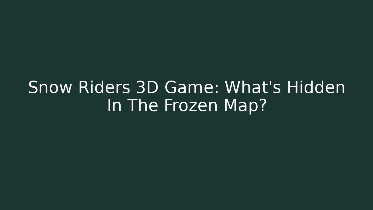 Snow Riders 3D Game: What's Hidden In The Frozen Map? - Vintage E-Juice