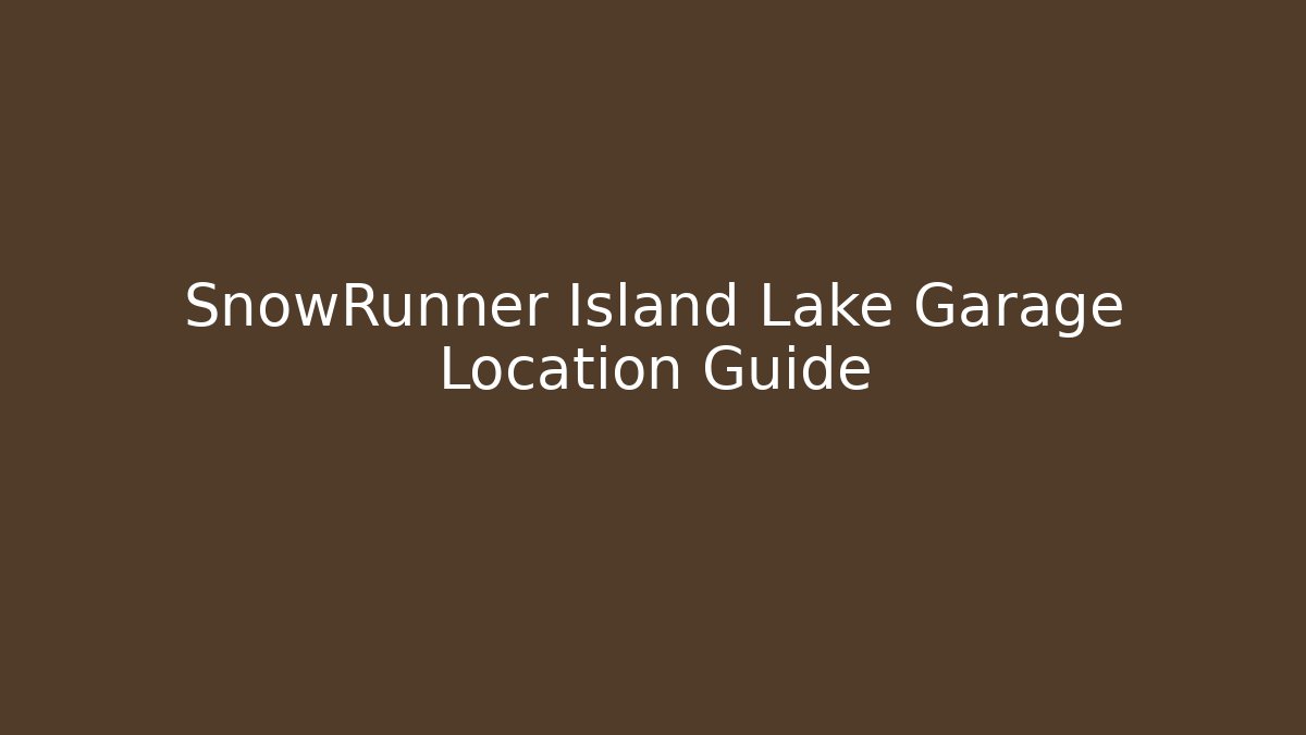 SnowRunner Island Lake Garage Location Guide - Vintage E-Juice