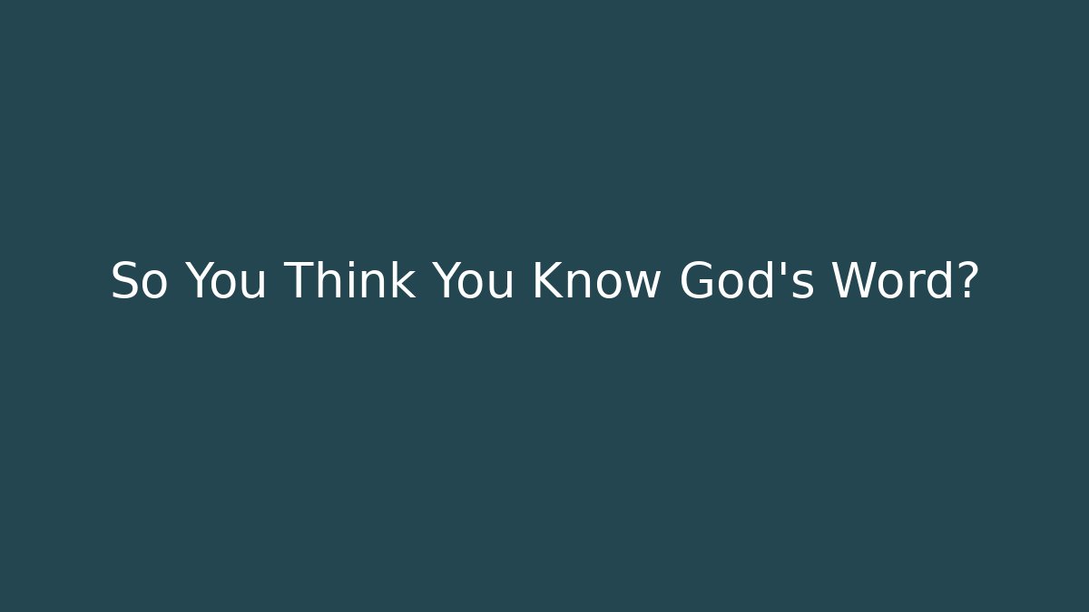 So You Think You Know God's Word?