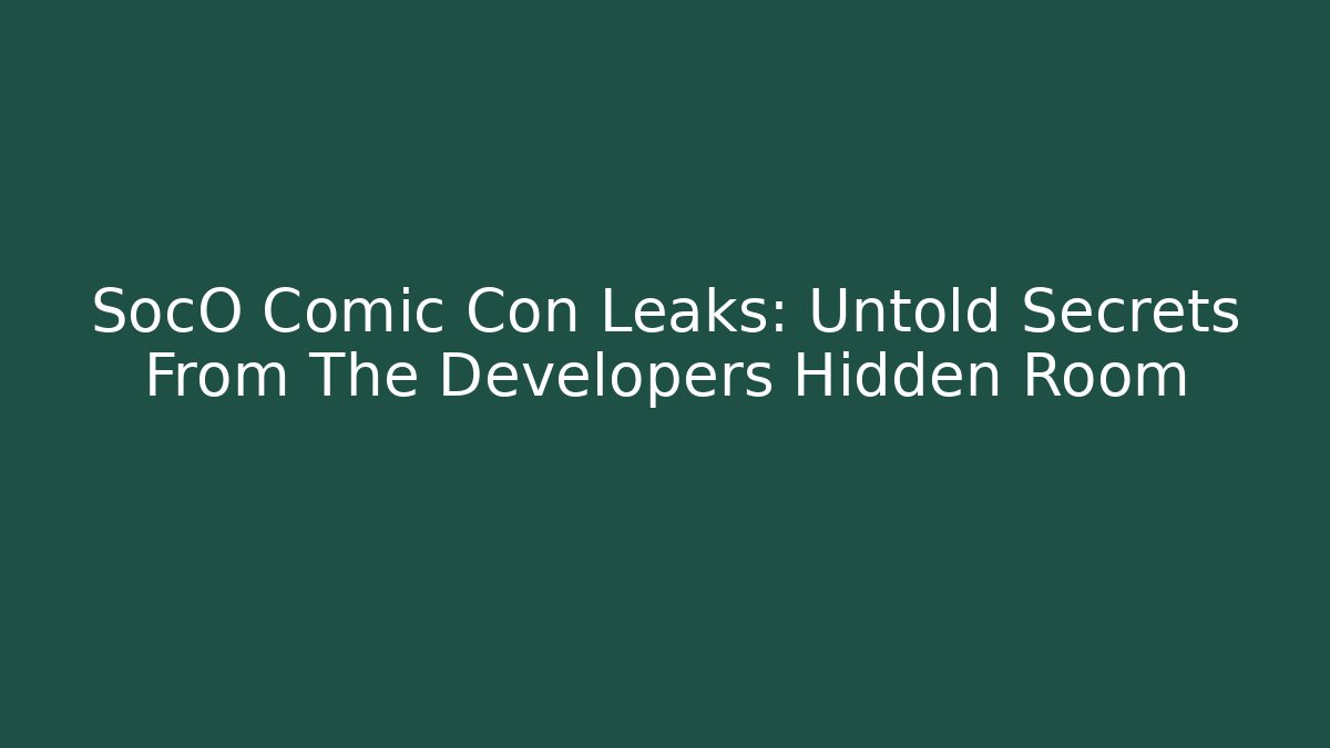 SocO Comic Con Leaks: Untold Secrets From The Developers Hidden Room - Vintage E-Juice