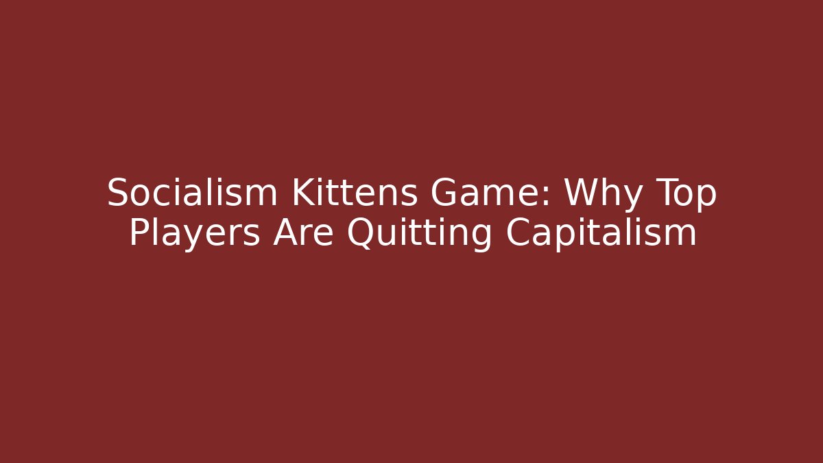 Socialism Kittens Game: Why Top Players Are Quitting Capitalism