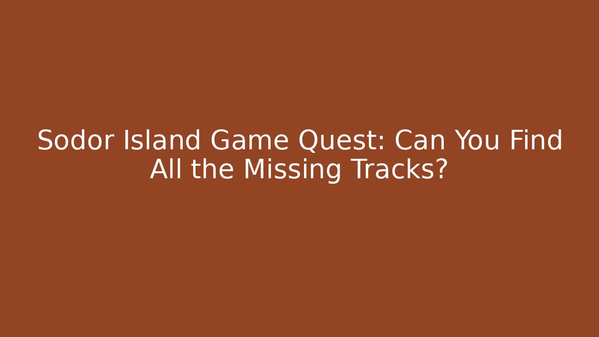 Sodor Island Game Quest: Can You Find All the Missing Tracks?