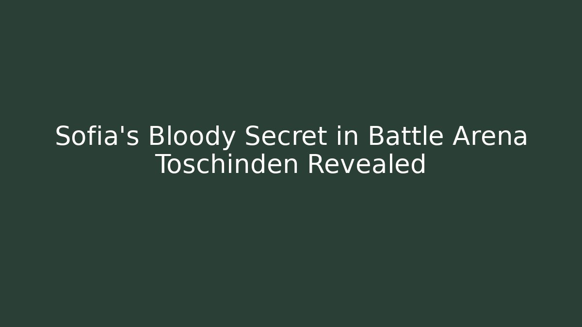 Sofia's Bloody Secret in Battle Arena Toschinden Revealed