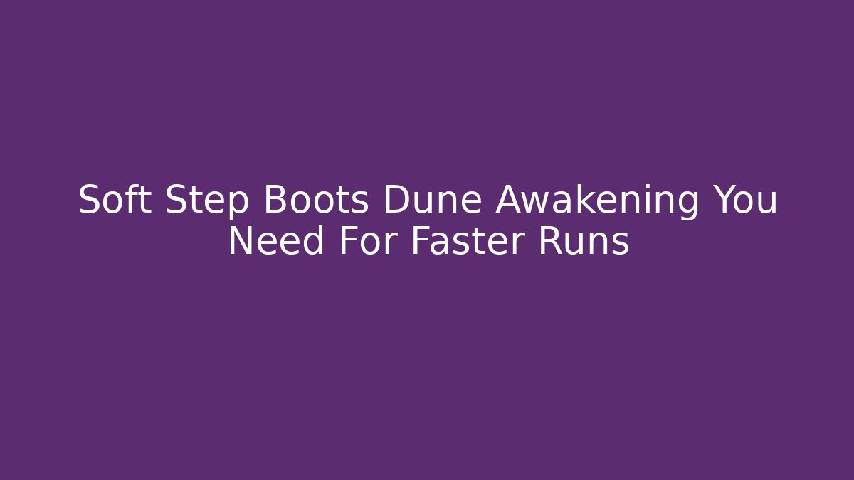 Soft Step Boots Dune Awakening You Need For Faster Runs - Vintage E-Juice