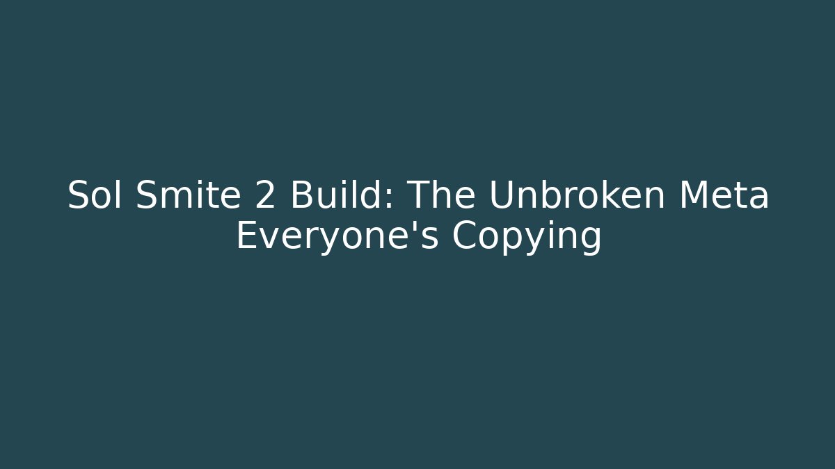 Sol Smite 2 Build: The Unbroken Meta Everyone’s Copying - Vintage E-Juice