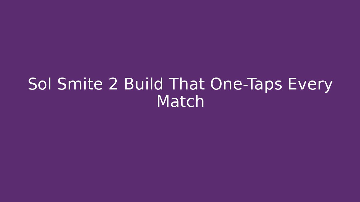Sol Smite 2 Build That One-Taps Every Match