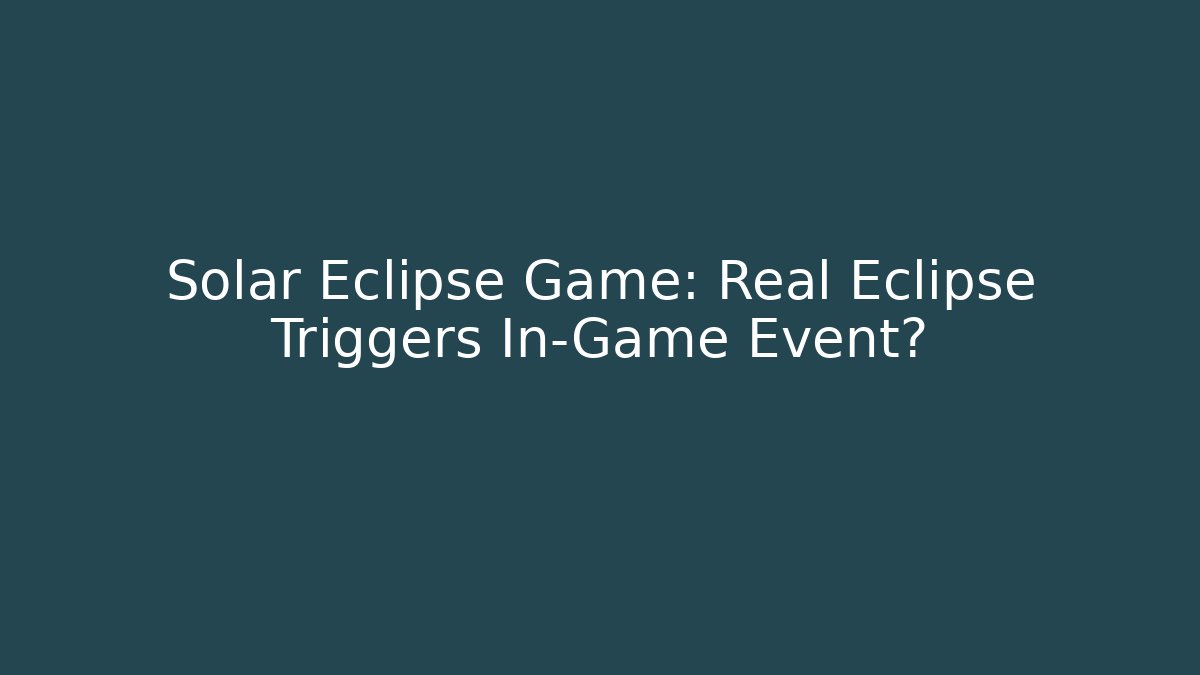 Solar Eclipse Game: Real Eclipse Triggers In-Game Event? - Vintage E-Juice