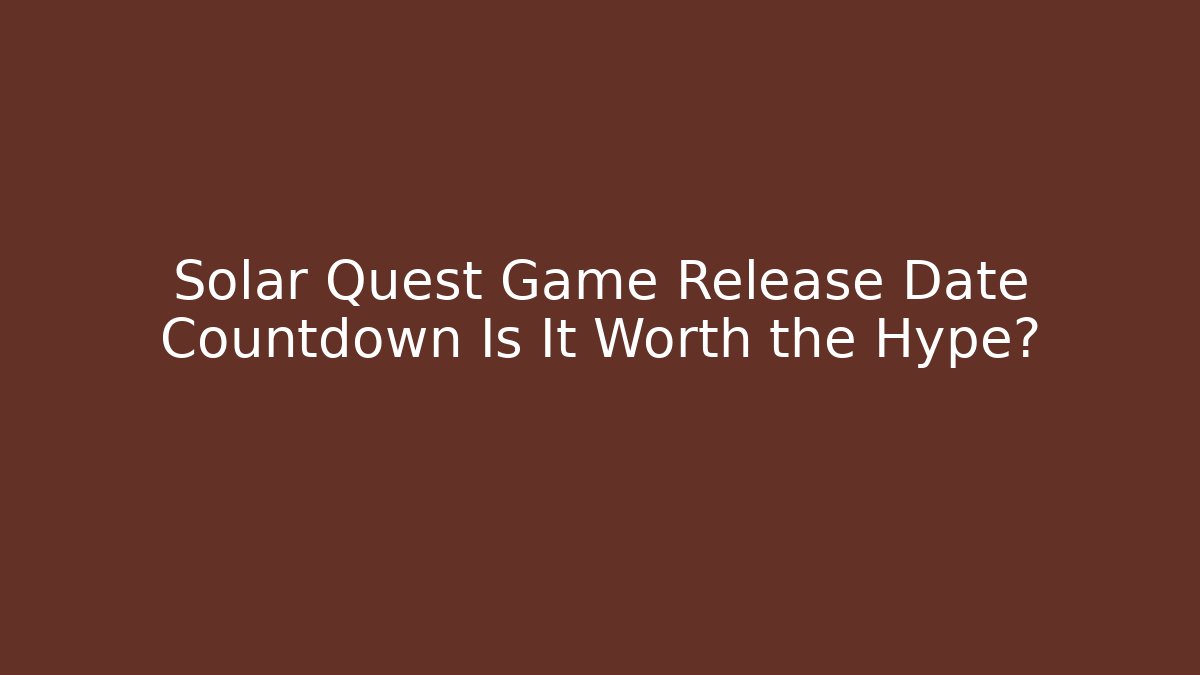 Solar Quest Game Release Date Countdown Is It Worth the Hype? - Vintage E-Juice