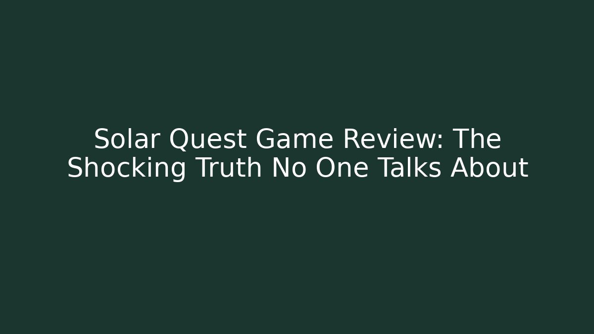 Solar Quest Game Review: The Shocking Truth No One Talks About