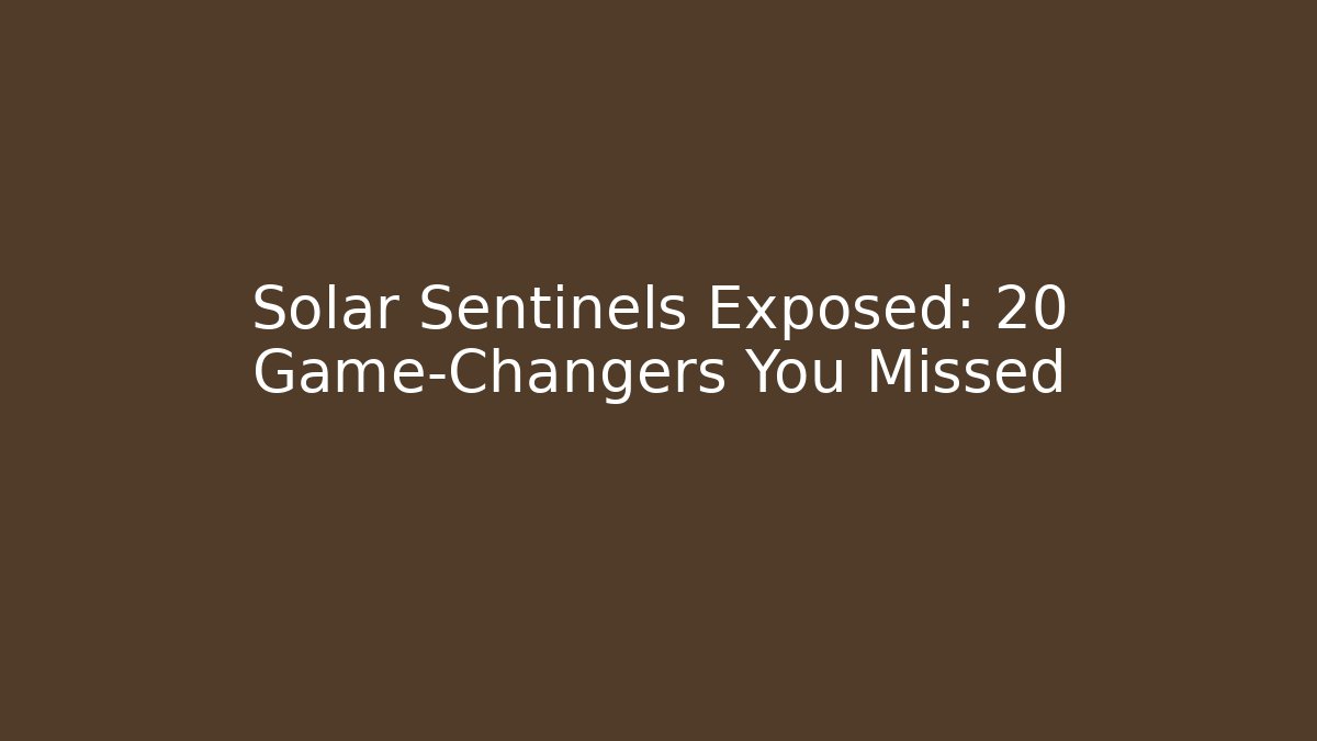 Solar Sentinels Exposed: 20 Game-Changers You Missed