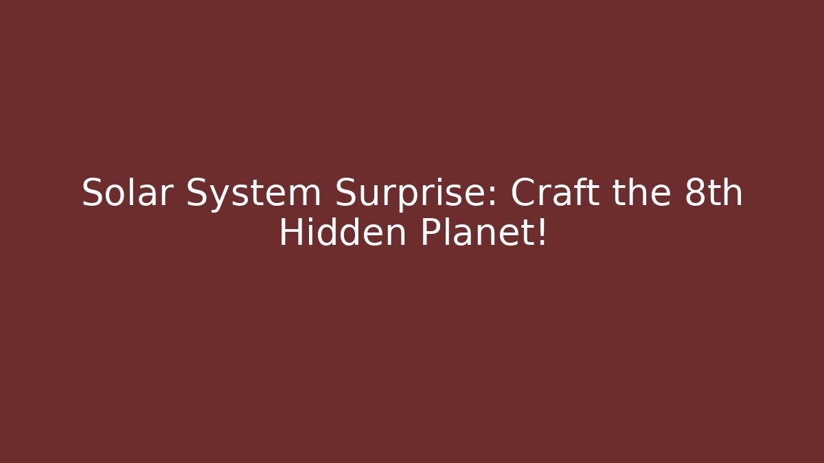 Solar System Surprise: Craft the 8th Hidden Planet!
