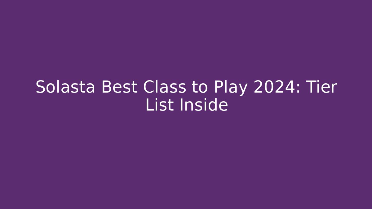 Solasta Best Class to Play 2024: Tier List Inside