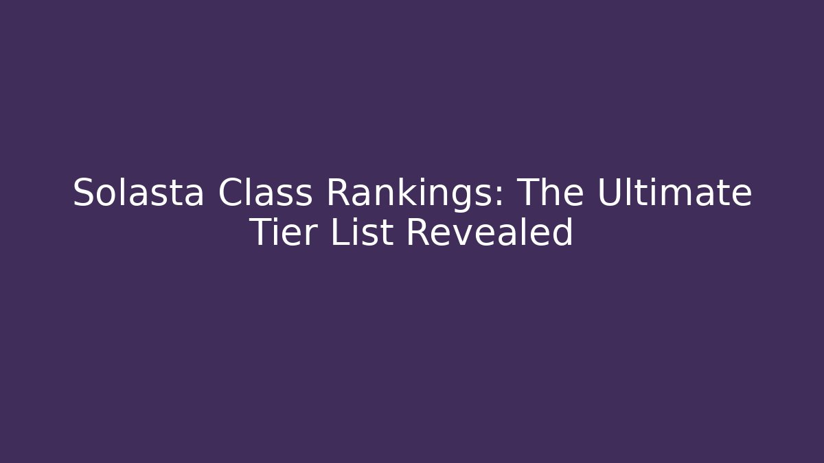 Solasta Class Rankings: The Ultimate Tier List Revealed