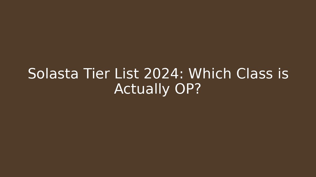Solasta Tier List 2024: Which Class is Actually OP?