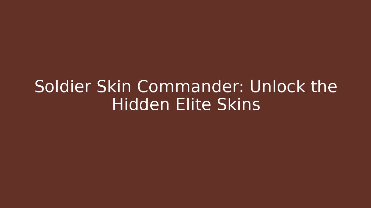 Soldier Skin Commander: Unlock the Hidden Elite Skins