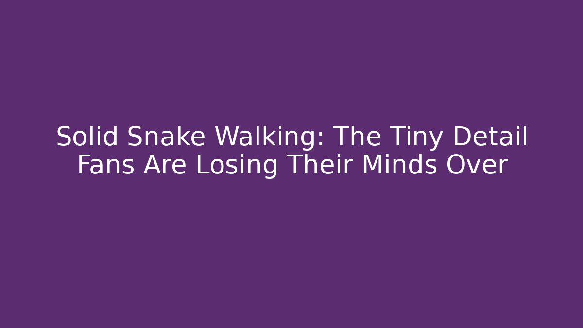 Solid Snake Walking: The Tiny Detail Fans Are Losing Their Minds Over