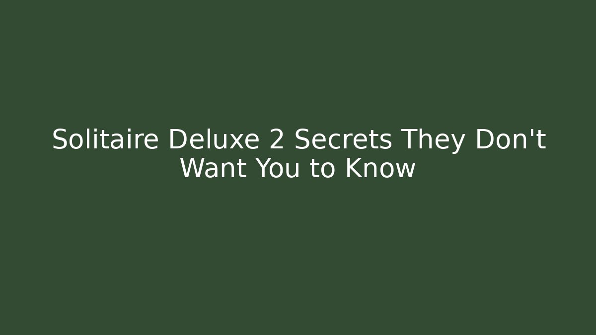 Solitaire Deluxe 2 Secrets They Don't Want You to Know