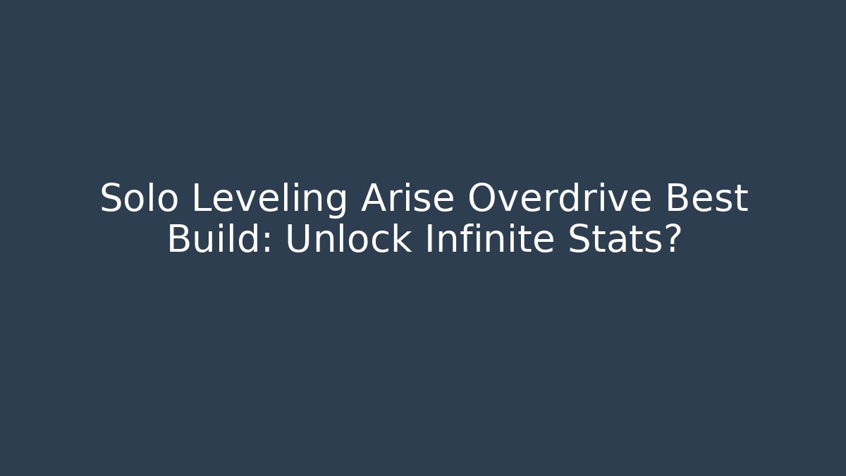 Solo Leveling Arise Overdrive Best Build: Unlock Infinite Stats? - Vintage E-Juice