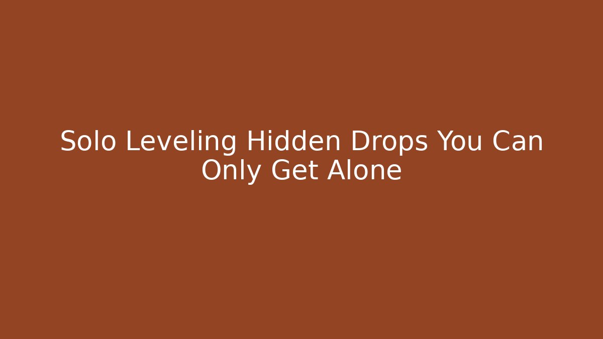 Solo Leveling Hidden Drops You Can Only Get Alone